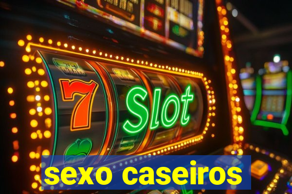 sexo caseiros